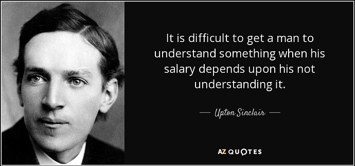 quote-it-is-difficult-to-get-a-man-to-understand-something-when-his-salary-depends-upon-his-upton-sinclair-27-30-36