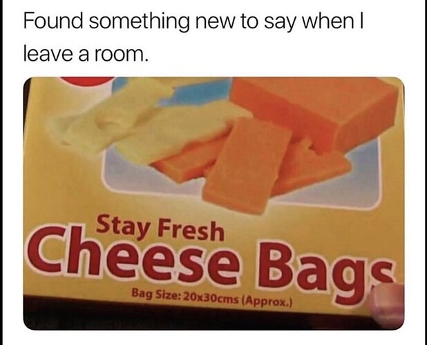 found-something-new-to-say-when-i-leave-a-room-above-a-product-that-reads-stay-fresh-cheese-bags