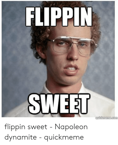 flippin-sweet-flippin-sweet-napoleon-dynamite-quickmeme-52967648