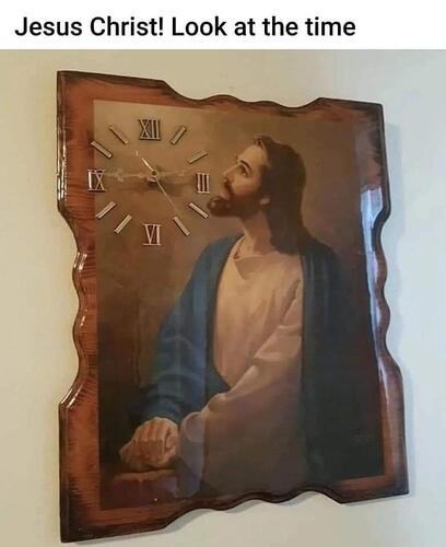 jesus christ look at the time