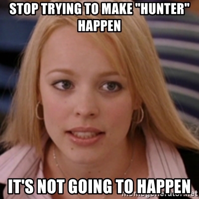 stop-trying-to-make-hunter-happen-its-not-going-to-happen