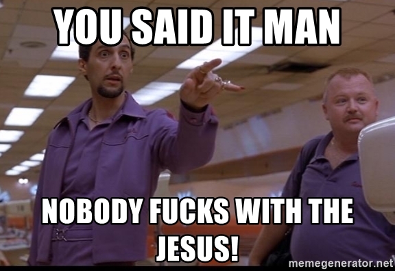 you-said-it-man-nobody-fucks-with-the-jesus