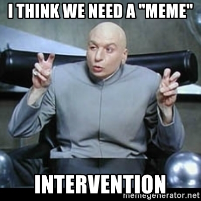 i-think-we-need-a-meme-intervention