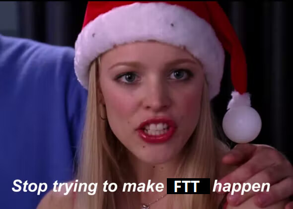 stop trying to make FTT happen